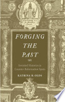 Forging the past : invented histories in counter-reformation Spain /