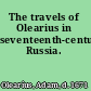 The travels of Olearius in seventeenth-century Russia.