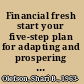 Financial fresh start your five-step plan for adapting and prospering in the new economy /