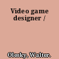 Video game designer /