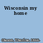 Wisconsin my home