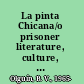La pinta Chicana/o prisoner literature, culture, and politics /