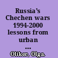 Russia's Chechen wars 1994-2000 lessons from urban combat /
