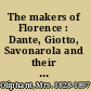 The makers of Florence : Dante, Giotto, Savonarola and their city /