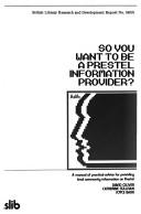 So you want to be a prestel information provider? : a manual of practical advice for providing local community information on Prestel /
