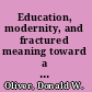 Education, modernity, and fractured meaning toward a process theory of teaching and learning /