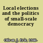 Local elections and the politics of small-scale democracy