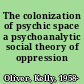 The colonization of psychic space a psychoanalytic social theory of oppression /