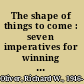 The shape of things to come : seven imperatives for winning in the new world of business /