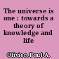 The universe is one : towards a theory of knowledge and life /