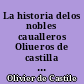 La historia delos nobles caualleros Oliueros de castilla y artus dalgarbe /