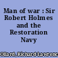 Man of war : Sir Robert Holmes and the Restoration Navy /