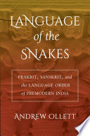 Language of the Snakes Prakrit, Sanskrit, and the Language Order of Premodern India /