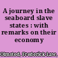 A journey in the seaboard slave states : with remarks on their economy /