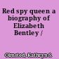 Red spy queen a biography of Elizabeth Bentley /