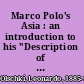 Marco Polo's Asia : an introduction to his "Description of the world" called "Il milione" /