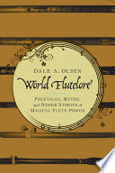 World flutelore : folktales, myths, and other stories of magical flute power /