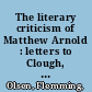 The literary criticism of Matthew Arnold : letters to Clough, the 1853 preface, and some essays /