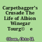 Carpetbagger's Crusade The Life of Albion Winegar Tourg©♭e /