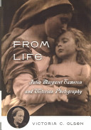 From life : Julia Margaret Cameron & Victorian photography /