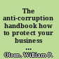 The anti-corruption handbook how to protect your business in the global marketplace /