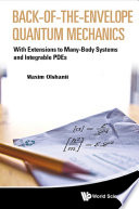Back-of-the-envelope quantum mechanics : with extensions to many-body systems and integrable PDEs /