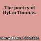 The poetry of Dylan Thomas.