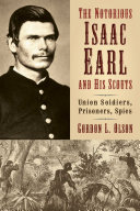 The notorious Isaac Earl and his scouts : Union soldiers, prisoners, spies /