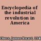 Encyclopedia of the industrial revolution in America