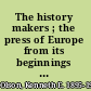 The history makers ; the press of Europe from its beginnings through 1965 /