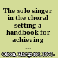 The solo singer in the choral setting a handbook for achieving vocal health /