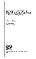 Britain's elusive empire in the Middle East, 1900-1921 : an annotated bibliography /