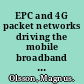 EPC and 4G packet networks driving the mobile broadband revolution, second edition /