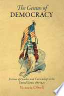 The genius of democracy fictions of gender and citizenship in the United States, 1860-1945 /