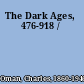 The Dark Ages, 476-918 /