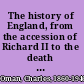 The history of England, from the accession of Richard II to the death of Richard III (1377-1485)