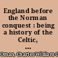 England before the Norman conquest : being a history of the Celtic, Roman and Anglo-Saxon periods down to the year A.D. 1066 /