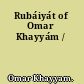 Rubáiyát of Omar Khayyám /