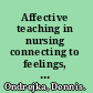 Affective teaching in nursing connecting to feelings, values, and inner awareness /