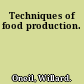 Techniques of food production.