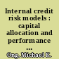 Internal credit risk models : capital allocation and performance measurement /