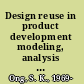 Design reuse in product development modeling, analysis and optimization