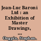 Jean-Luc Baroni Ltd : an Exhibition of Master Drawings, New York & London, 2003, at Adam Williams Fine Art Ltd., New York ... 1st-30th May, 2003 ..., at our London gallaries ... 3rd-26th July, 2003 /