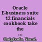 Oracle E-business suite 12 financials cookbook take the hard work out of your daily interactions with e-business suite financials by using the 50+ recipes from this cookbook /