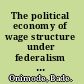 The political economy of wage structure under federalism in Nigeria a paper presented at DAWN's African regional meeting on food, energy and debt crises in relation to women, University of Ibadan, 27th-29th September, 1988 /