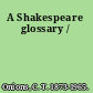 A Shakespeare glossary /