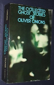 The collected ghost stories of Oliver Onions.