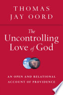 The uncontrolling love of God : an open and relational account of providence /