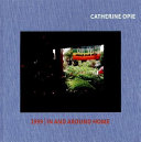 Catherine Opie : 1999 [&] In and around home /