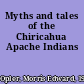 Myths and tales of the Chiricahua Apache Indians